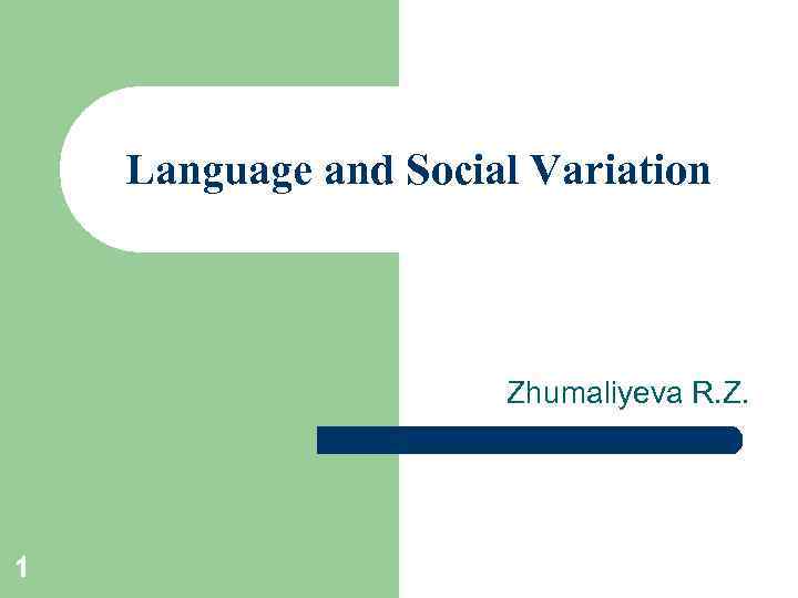 Language and Social Variation Zhumaliyeva R. Z. 1 