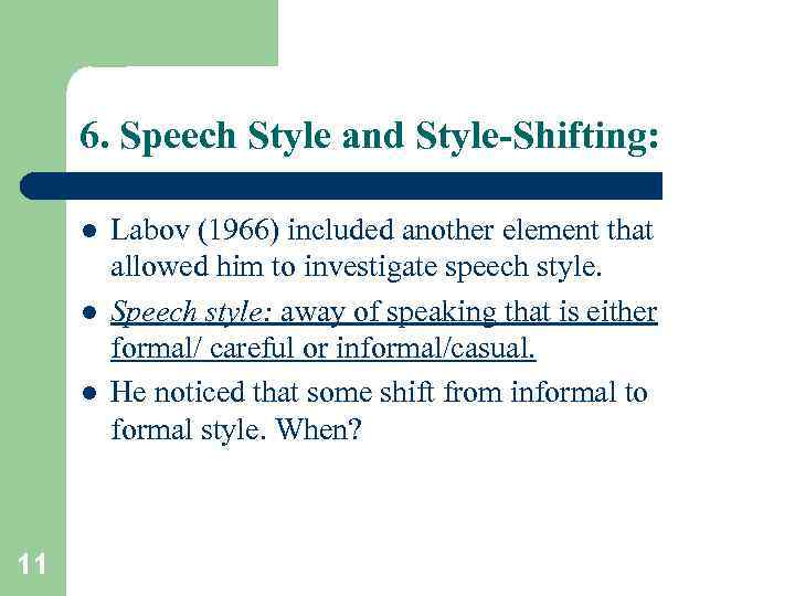 6. Speech Style and Style-Shifting: l l l 11 Labov (1966) included another element