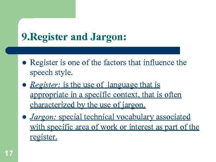 9. Register and Jargon: l l l 17 Register is one of the factors