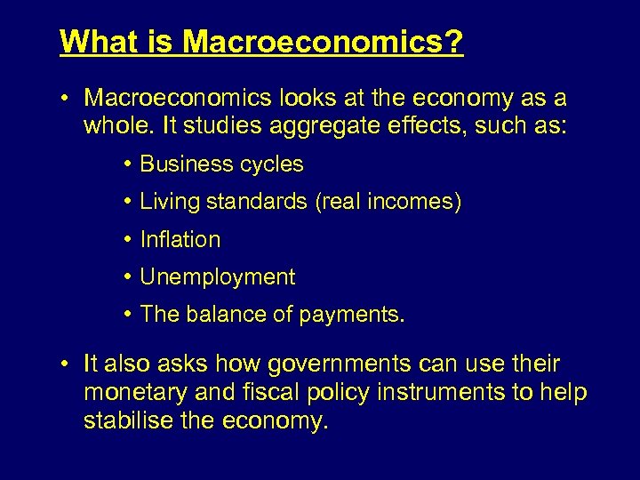 What is Macroeconomics? • Macroeconomics looks at the economy as a whole. It studies