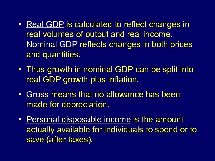  • Real GDP is calculated to reflect changes in real volumes of output