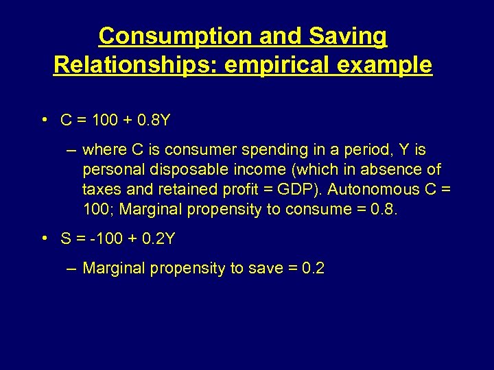 Consumption and Saving Relationships: empirical example • C = 100 + 0. 8 Y