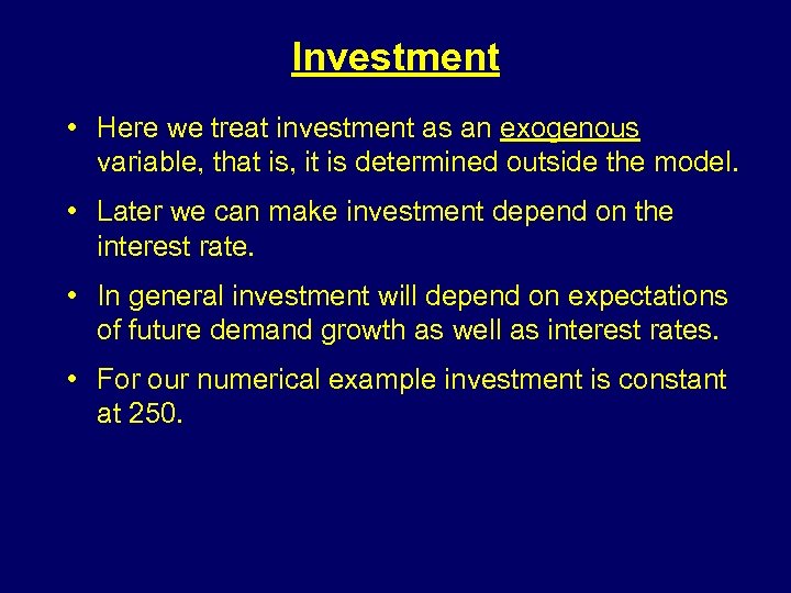 Investment • Here we treat investment as an exogenous variable, that is, it is