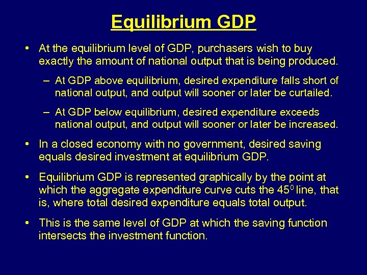 Equilibrium GDP • At the equilibrium level of GDP, purchasers wish to buy exactly