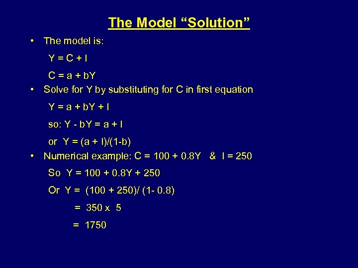 The Model “Solution” • The model is: Y=C+I C = a + b. Y