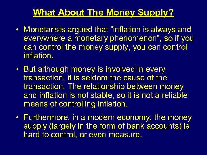 What About The Money Supply? • Monetarists argued that “inflation is always and everywhere