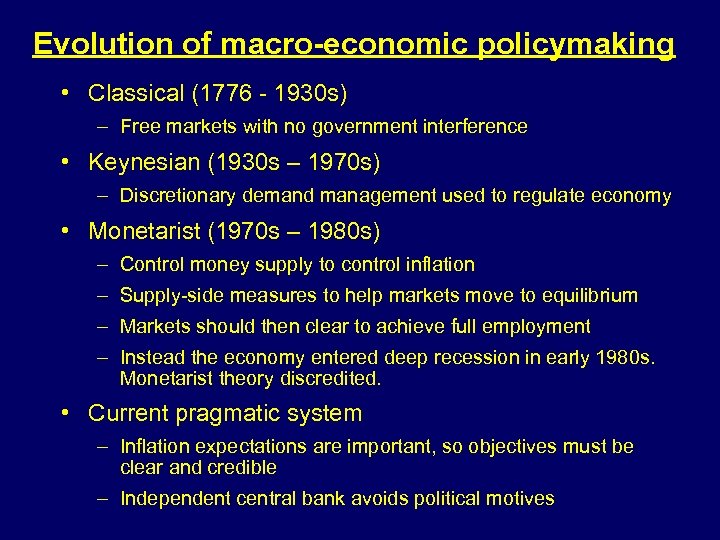 Evolution of macro-economic policymaking • Classical (1776 - 1930 s) – Free markets with