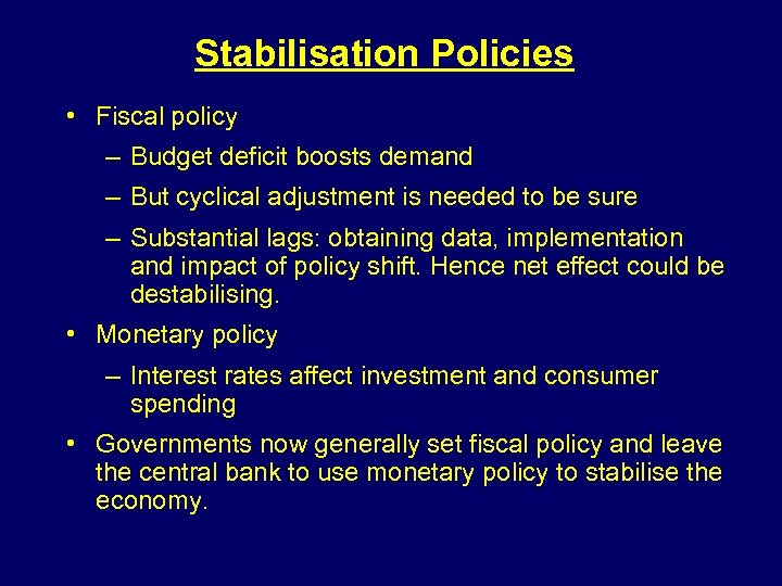 Stabilisation Policies • Fiscal policy – Budget deficit boosts demand – But cyclical adjustment