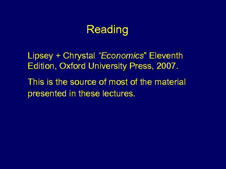 Reading Lipsey + Chrystal “Economics” Eleventh Edition, Oxford University Press, 2007. This is the