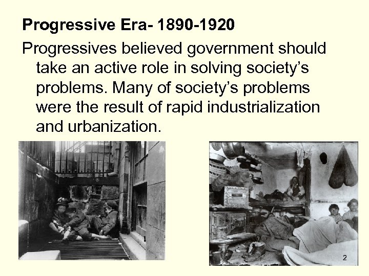 Progressive Era- 1890 -1920 Progressives believed government should take an active role in solving