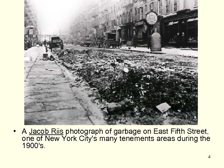  • A Jacob Riis photograph of garbage on East Fifth Street, one of