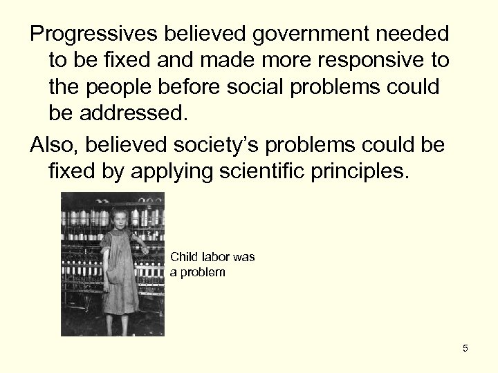 Progressives believed government needed to be fixed and made more responsive to the people