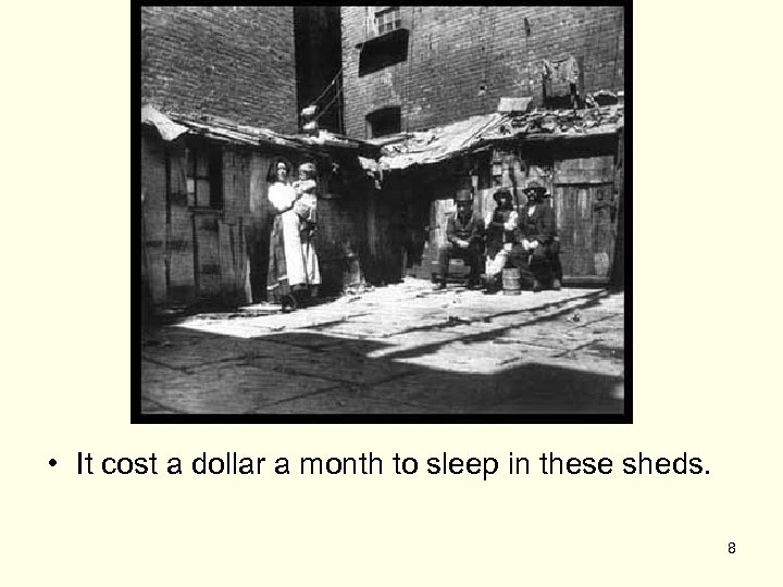  • It cost a dollar a month to sleep in these sheds. 8