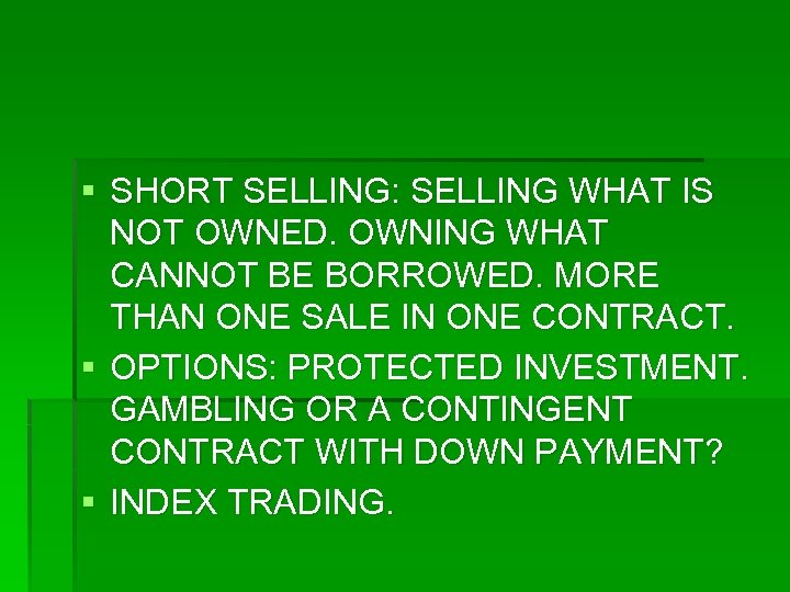 § SHORT SELLING: SELLING WHAT IS NOT OWNED. OWNING WHAT CANNOT BE BORROWED. MORE