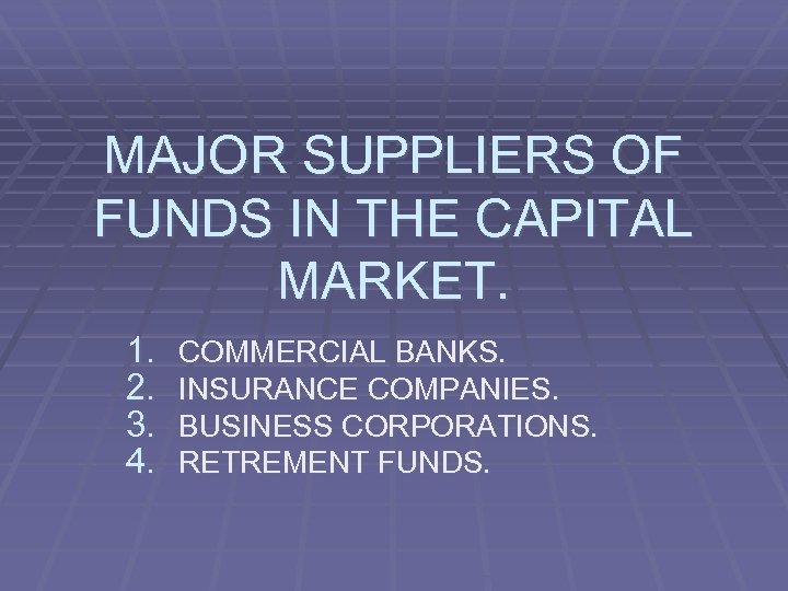 MAJOR SUPPLIERS OF FUNDS IN THE CAPITAL MARKET. 1. 2. 3. 4. COMMERCIAL BANKS.