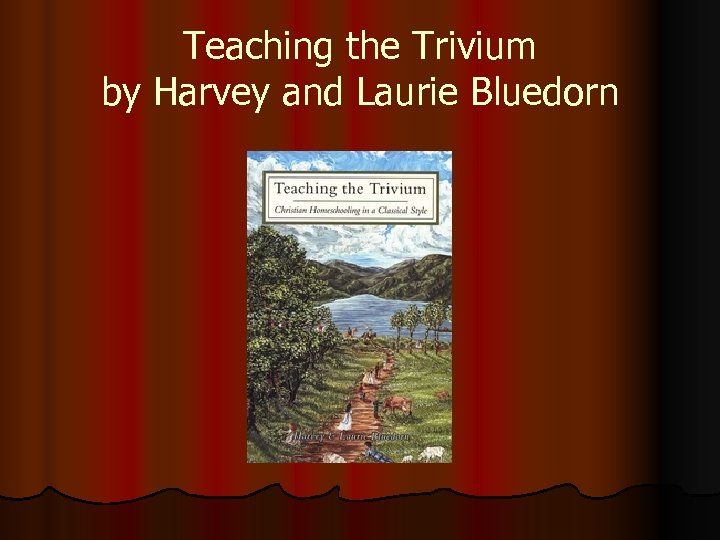 Teaching the Trivium by Harvey and Laurie Bluedorn 