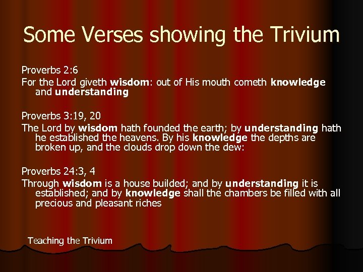 Some Verses showing the Trivium Proverbs 2: 6 For the Lord giveth wisdom: out