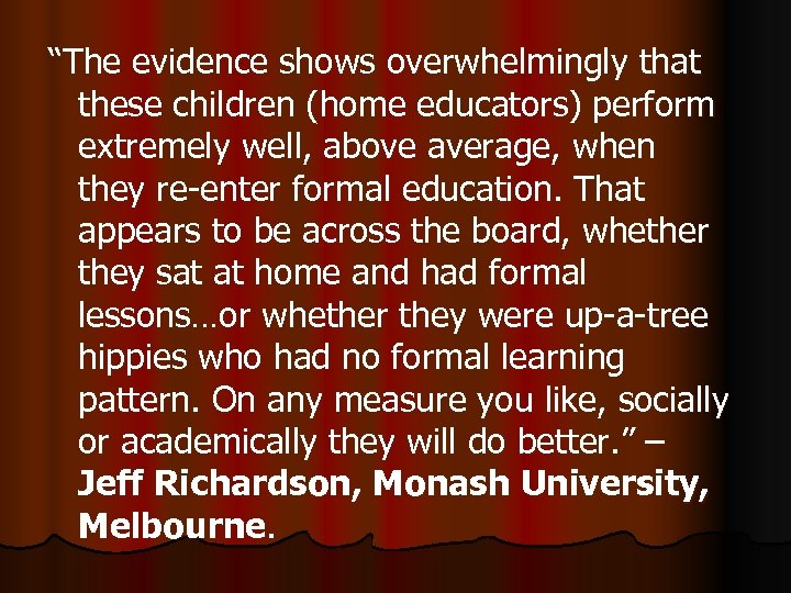 “The evidence shows overwhelmingly that these children (home educators) perform extremely well, above average,