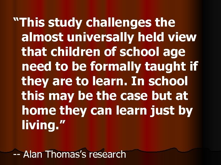 “This study challenges the almost universally held view that children of school age need