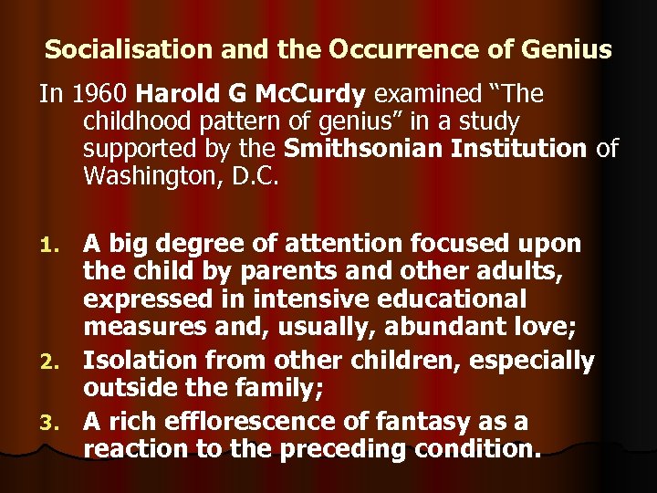 Socialisation and the Occurrence of Genius In 1960 Harold G Mc. Curdy examined “The
