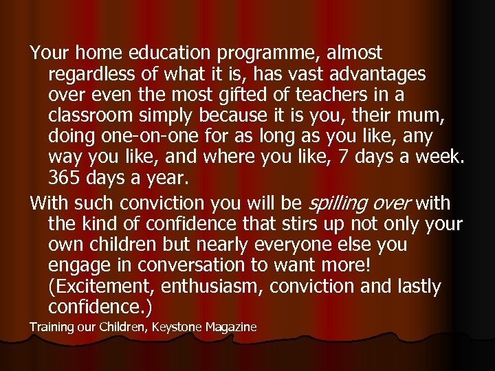 Your home education programme, almost regardless of what it is, has vast advantages over