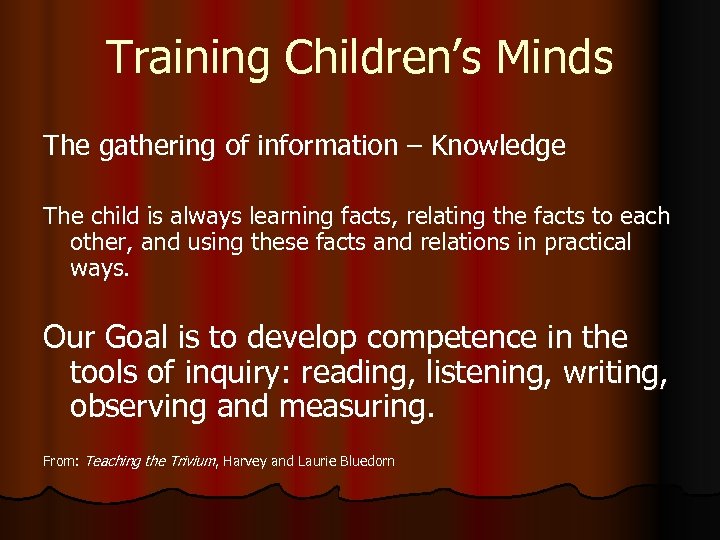 Training Children’s Minds The gathering of information – Knowledge The child is always learning