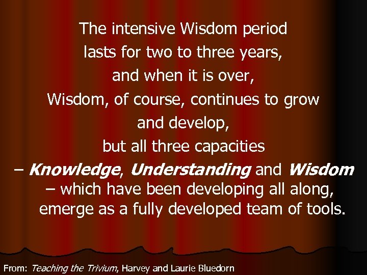 The intensive Wisdom period lasts for two to three years, and when it is