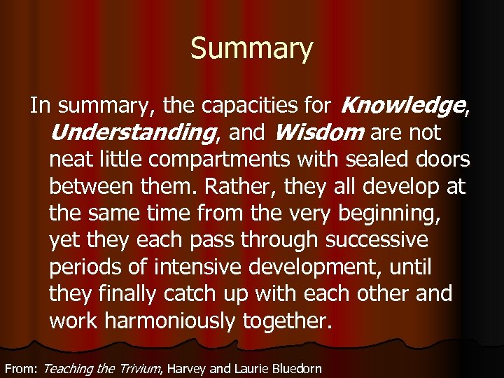Summary In summary, the capacities for Knowledge, Understanding, and Wisdom are not neat little