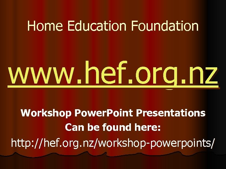 Home Education Foundation www. hef. org. nz Workshop Power. Point Presentations Can be found