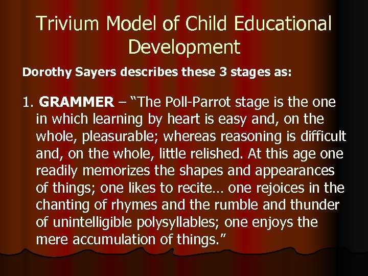 Trivium Model of Child Educational Development Dorothy Sayers describes these 3 stages as: 1.