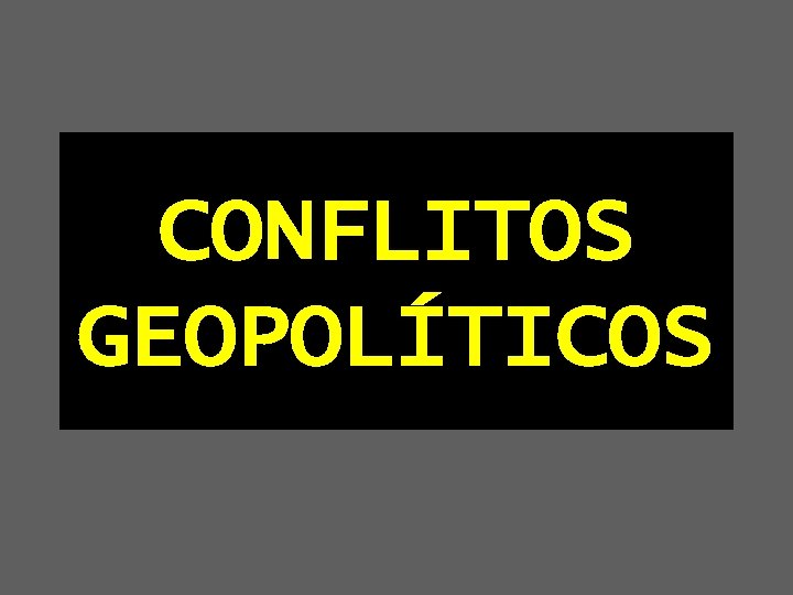 CONFLITOS GEOPOLÍTICOS 