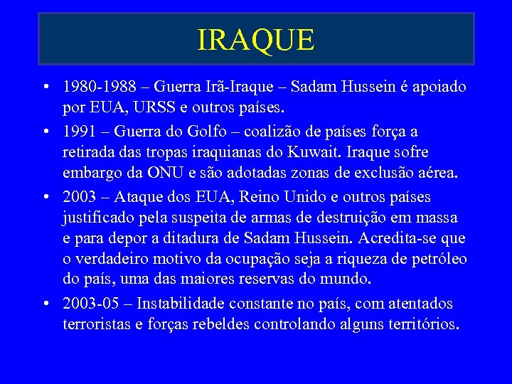 IRAQUE • 1980 -1988 – Guerra Irã-Iraque – Sadam Hussein é apoiado por EUA,