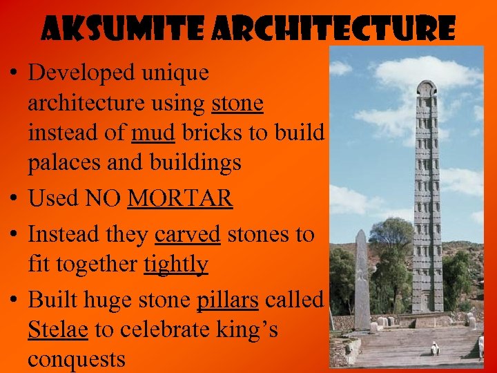 Aksumite Architecture • Developed unique architecture using stone instead of mud bricks to build