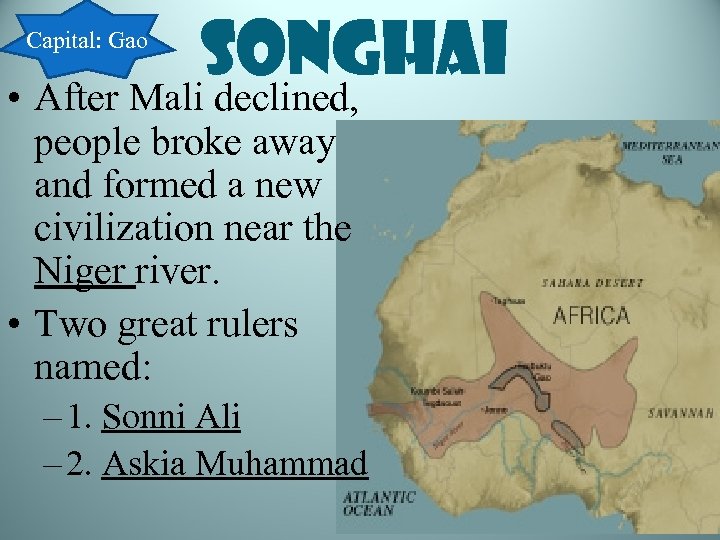 Capital: Gao Songhai • After Mali declined, people broke away and formed a new