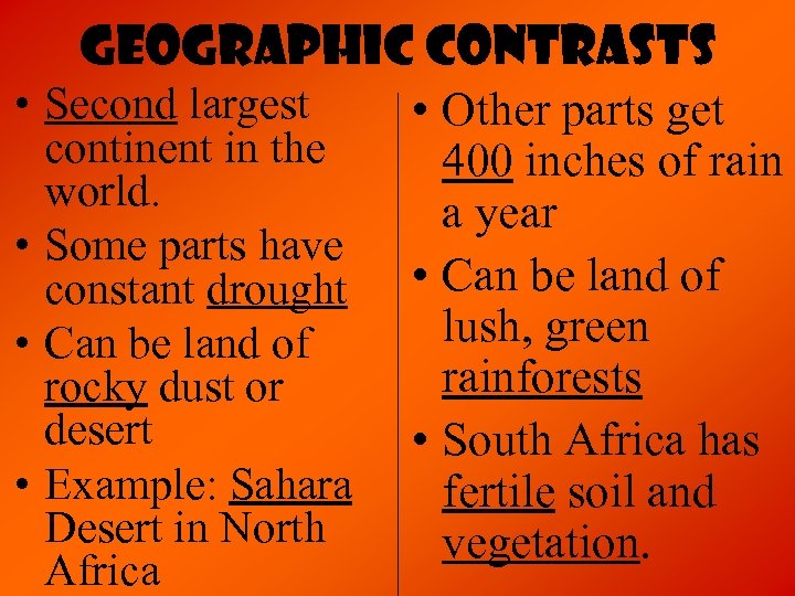 Geographic Contrasts • Second largest continent in the world. • Some parts have constant