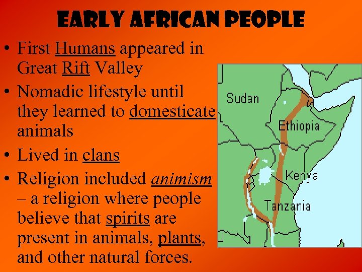 Early African People • First Humans appeared in Great Rift Valley • Nomadic lifestyle