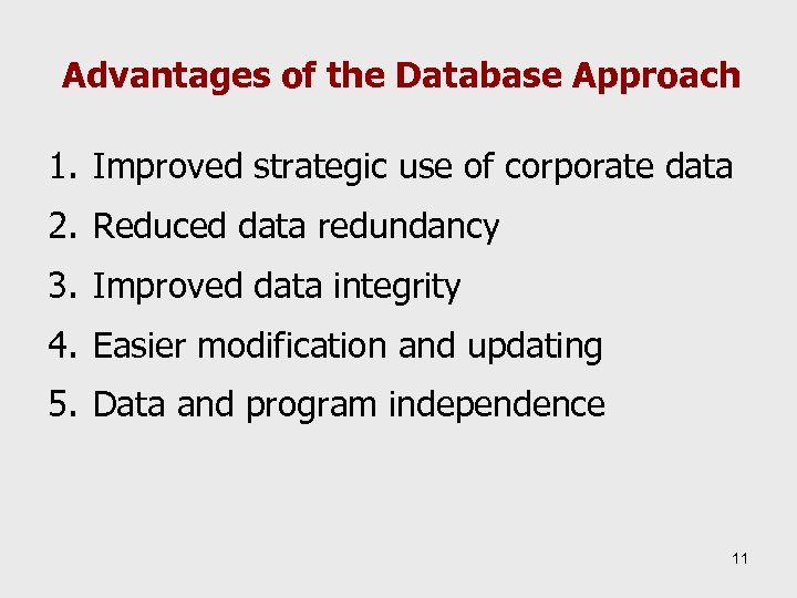 Advantages of the Database Approach 1. Improved strategic use of corporate data 2. Reduced
