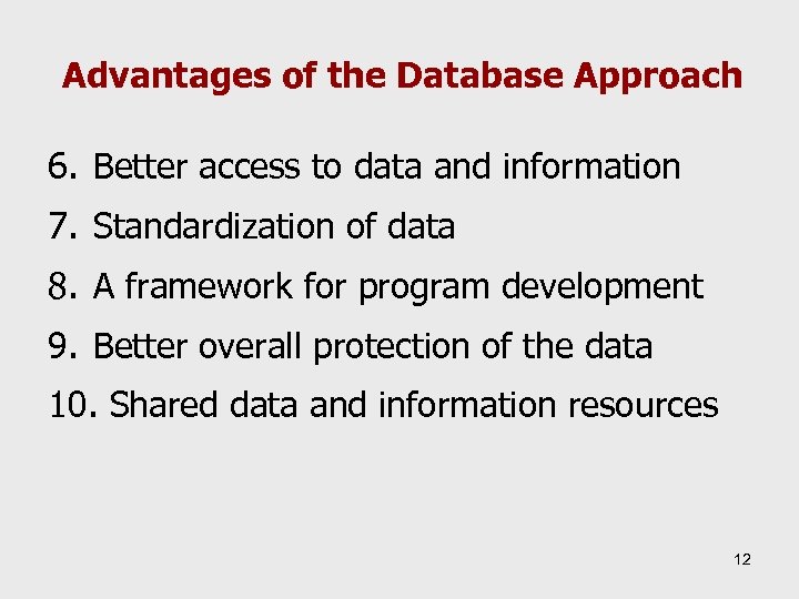 Advantages of the Database Approach 6. Better access to data and information 7. Standardization