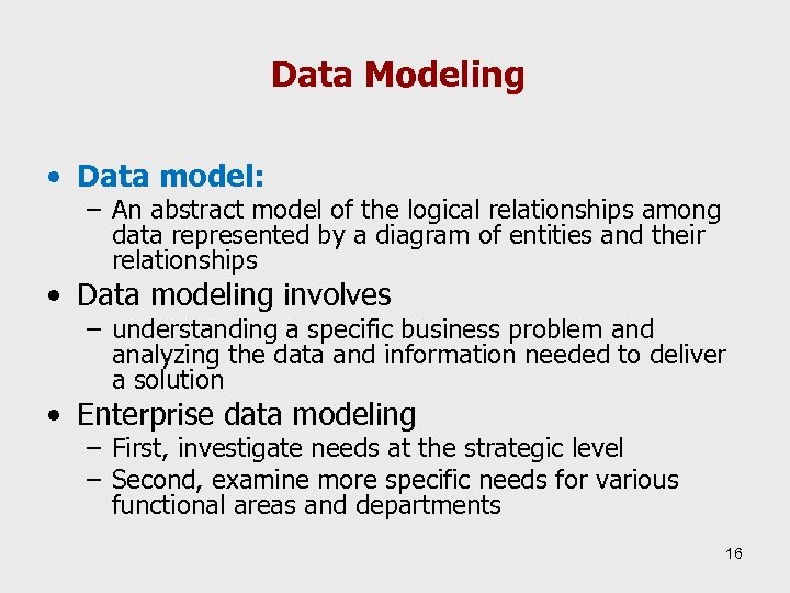 Data Modeling • Data model: – An abstract model of the logical relationships among