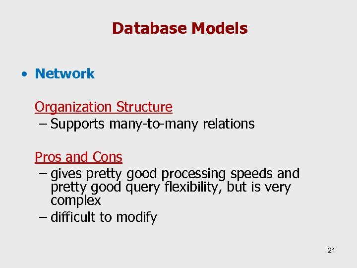 Database Models • Network Organization Structure – Supports many-to-many relations Pros and Cons –