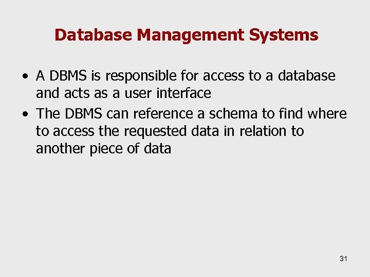 Database Management Systems • A DBMS is responsible for access to a database and
