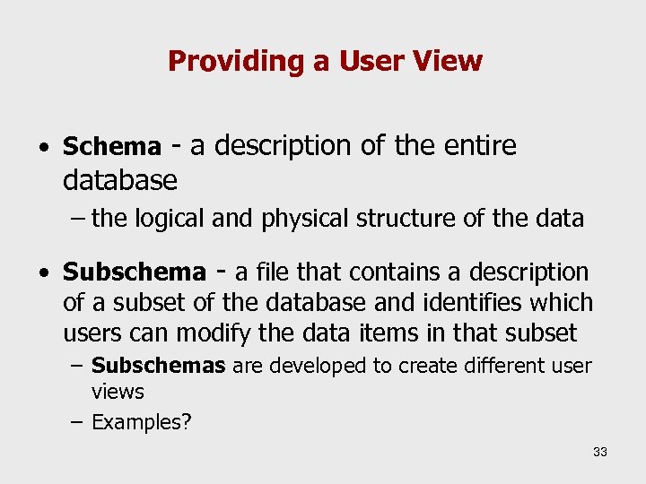Providing a User View • Schema - a description of the entire database –