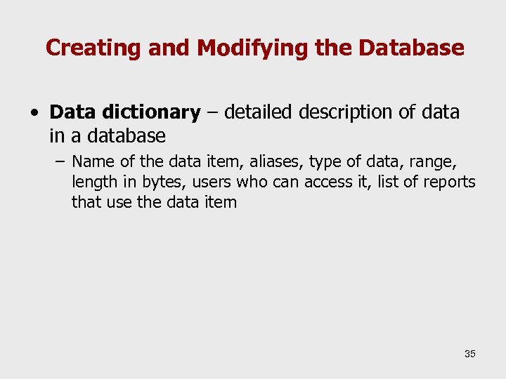 Creating and Modifying the Database • Data dictionary – detailed description of data in