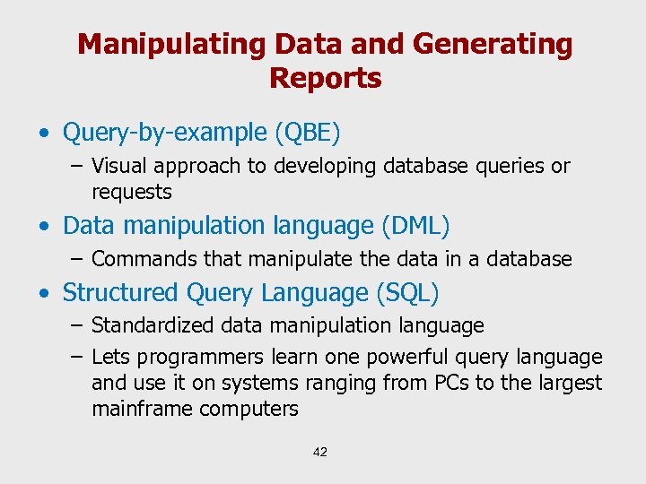 Manipulating Data and Generating Reports • Query-by-example (QBE) – Visual approach to developing database