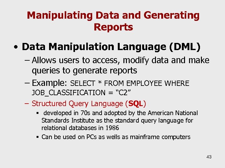 Manipulating Data and Generating Reports • Data Manipulation Language (DML) – Allows users to