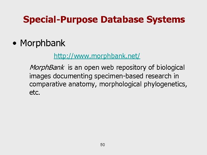 Special-Purpose Database Systems • Morphbank http: //www. morphbank. net/ Morph. Bank is an open