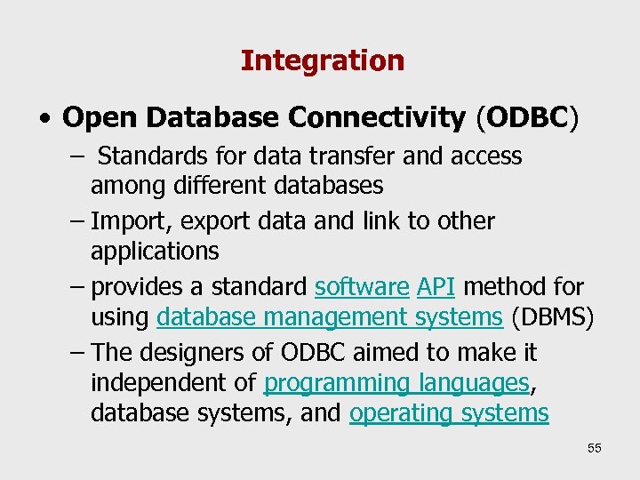 Integration • Open Database Connectivity (ODBC) – Standards for data transfer and access among