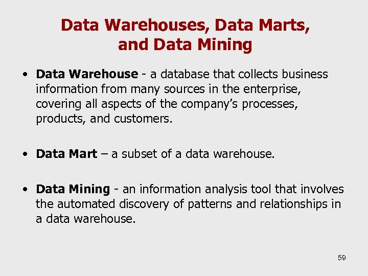 Data Warehouses, Data Marts, and Data Mining • Data Warehouse - a database that