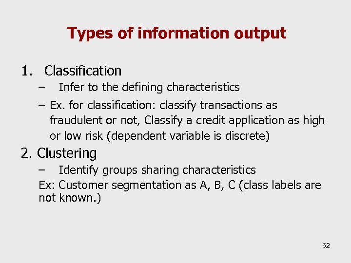 Types of information output 1. Classification – Infer to the defining characteristics – Ex.