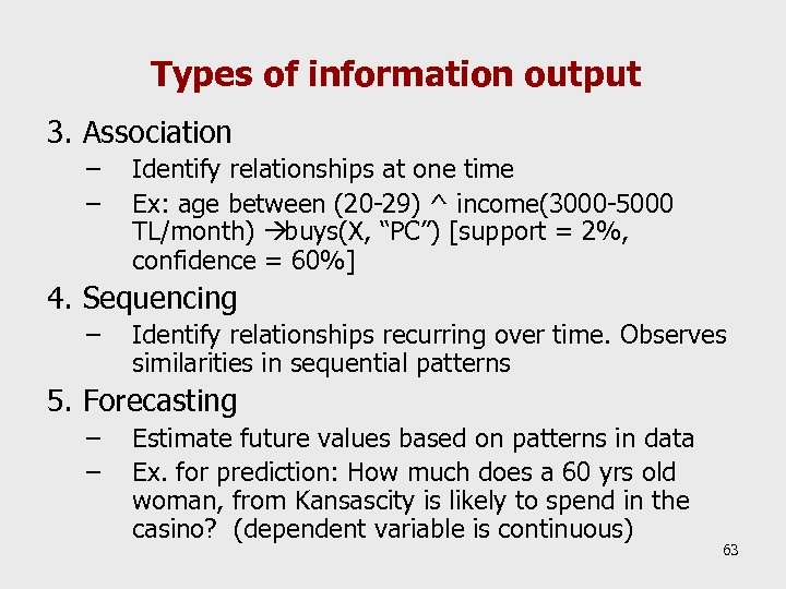 Types of information output 3. Association – – Identify relationships at one time Ex: